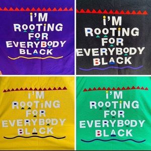 Rooting for everybody that’s black T-shirt